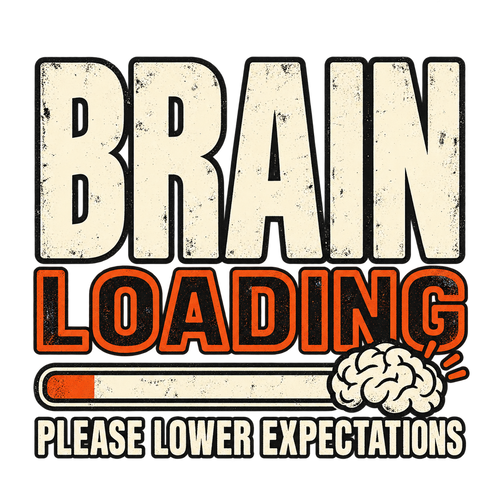 Brain loading. Please lower expectations.